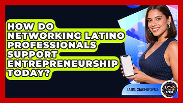 How Do Networking Latino Professionals Support Entrepreneurship Today? | Latino Start Up Space News