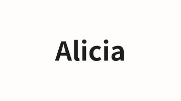 How to pronounce Alicia | Alicia (Alicia in Chinese)