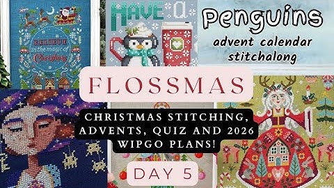Day 5 of Flossmas: Christmas Stitching, Advents, Quiz and 2026 WIPGO Plans!