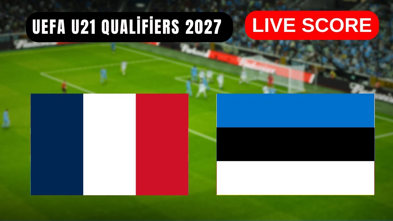 🔴 France U21 vs Estonia U21 | EN DIRECT UEFA U21 Qualifiers 2027 | Live Score Update