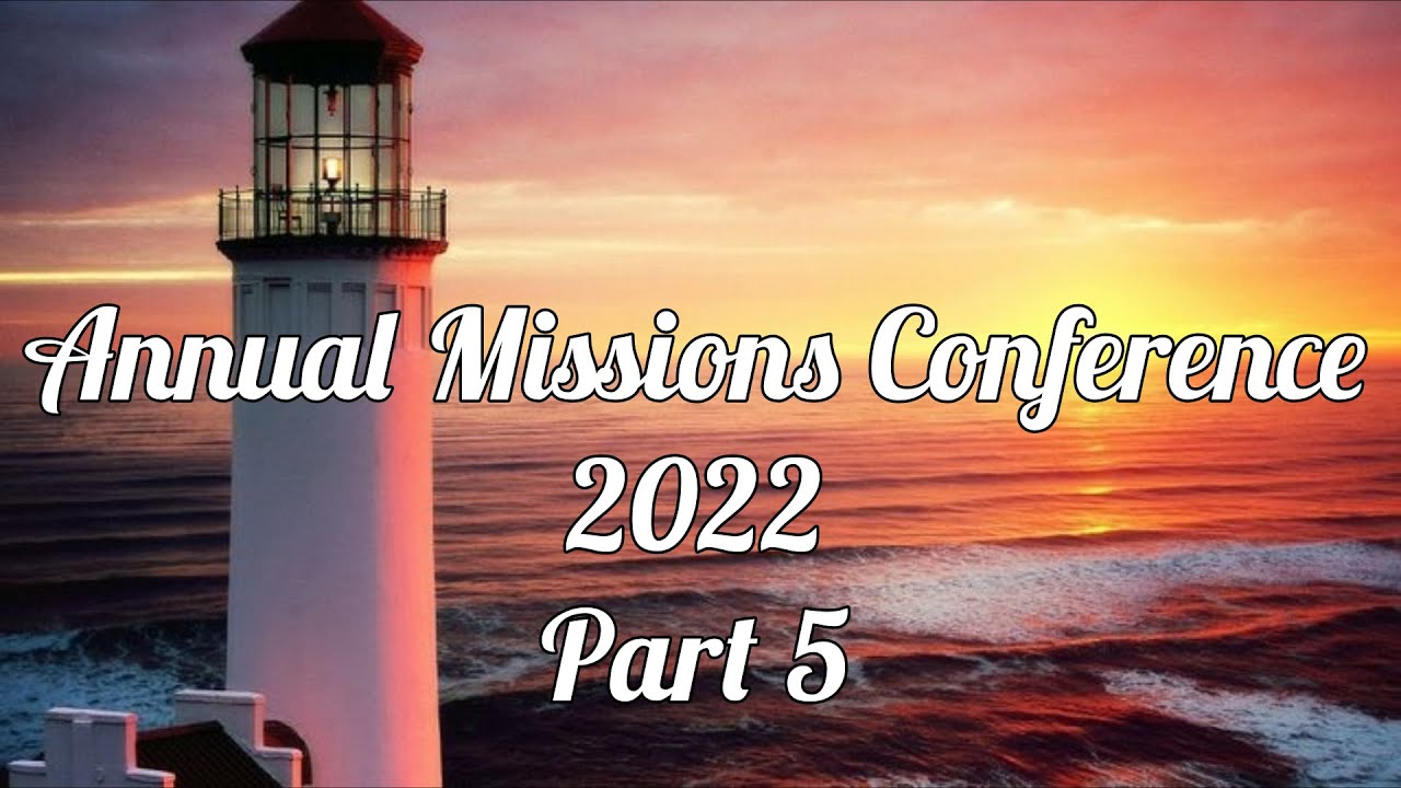 Annual Missions Conference 2022 - Part 5 - YouTube