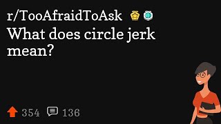 What does circle jerk mean?
