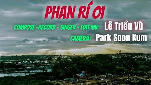 PHAN RÍ ƠI - LÊ TRIỀU VŨ