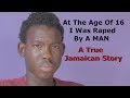 AT The Age Of 16 I Was Raped By A Jamaican Man