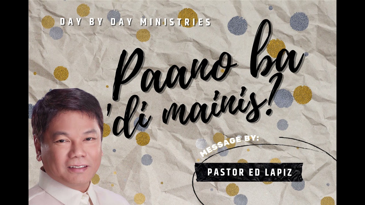 Pastor Ed Lapiz - PAANO BA 'DI MAIINIS? / LATEST PREACHING 2021