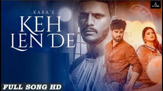 KEH Len De (Full Song )||Kaka ||Kaka New Song||Latest Punjabi Song ||AR MUSIC ....