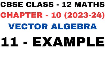 11 Example l Chapter 10 Vector Algebra l example11 l Ex 10.2 l Class12th Maths l NEW NCERT 2023-24