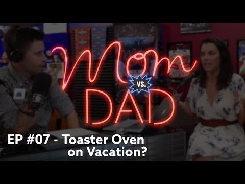 Toaster Oven on a Family Vacation? - Mom vs Dad Show (EP #07)