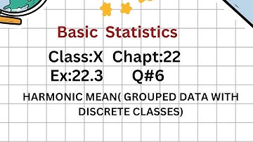 EX:22.3,Q#6, HARMONIC MEAN, (GROUPED DATA WITH DISCRETE CLASSES),CLASS:X, KARACHI BOARD/SINDH BOARD.
