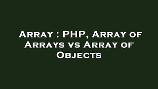Array : PHP, Array of Arrays vs Array of Objects