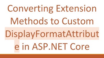 Converting Extension Methods to Custom DisplayFormatAttribute in ASP.NET Core
