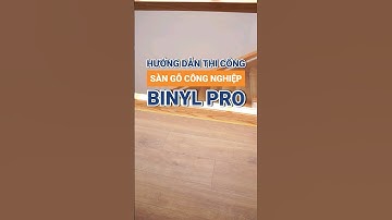 Hướng dẫn chi tiết thi công sàn gỗ công nghiệp Binyl Pro #sango #sangobinyl #sangocaocap