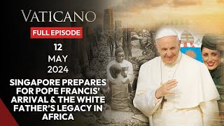 VATICANO  SINGAPORE PREPARES FOR POPE FRANCIS' ARRIVAL & THE WHITE FATHER'S LEGACY IN AFRICA