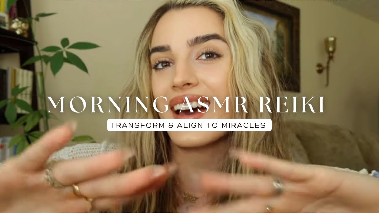 Reiki ASMR for Mornings I Transform and Align to Miracles Daily
