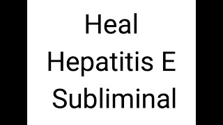 Heal Hepatitis E Subliminal
