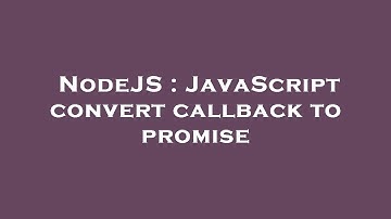 NodeJS : JavaScript convert callback to promise