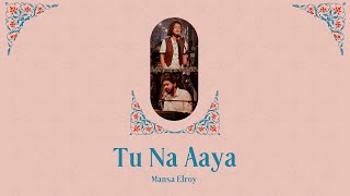 TU NA AAYA - Mansa Elroy (  Video )