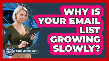 Why Is Your Email List Growing Slowly? - Modern Marketing Moves