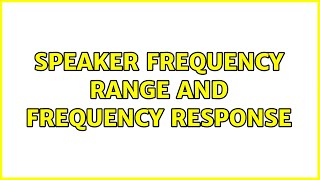 Speaker Frequency Range and Frequency Response (3 Solutions!!)