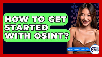 How To Get Started With OSINT? - Everyday-Networking