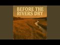 Before the Rivers Dry