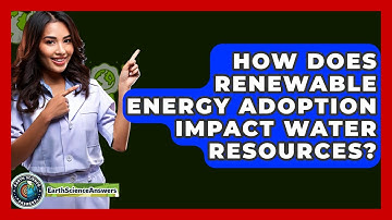 How Does Renewable Energy Adoption Impact Water Resources? - Earth Science Answers