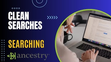 ANCESTRY.COM Searching Techniques -  Clean Searches