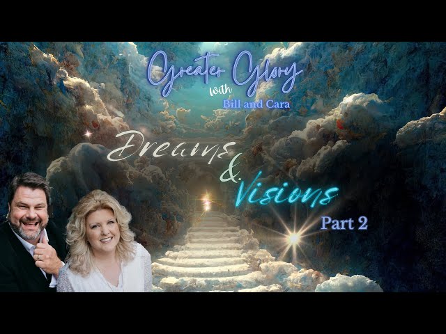 Greater Glory - Dreams and Visions - Part 2