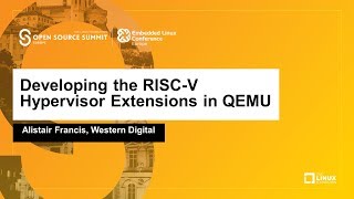 Developing the RISC-V Hypervisor Extensions in QEMU - Alistair Francis, Western Digital