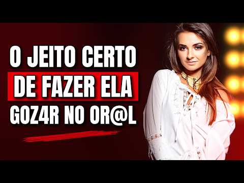 O JEITO CERTO DE FAZER ela gOZ4R COM SUA CHUP4DA