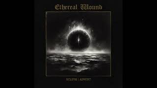 Ethereal Wound - Eclipse | Advent (EP Stream)