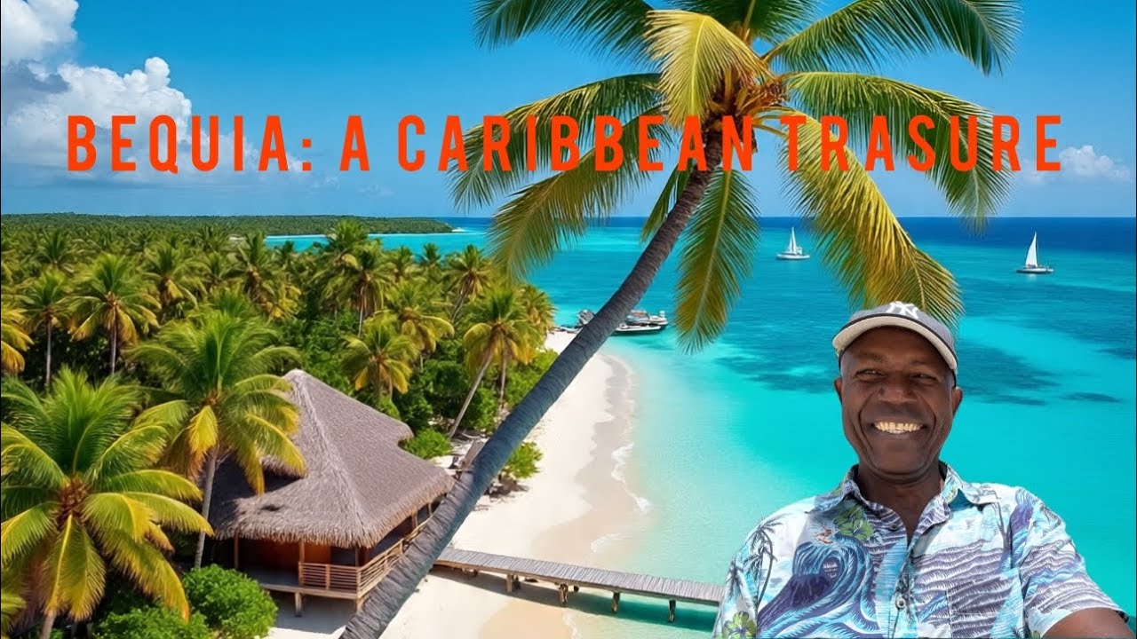 Bequia: Welcome to Paradise -Small Island Big Treasures