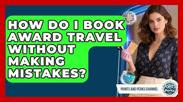 How Do I Book Award Travel Without Making Mistakes? - Points and Perks Channel