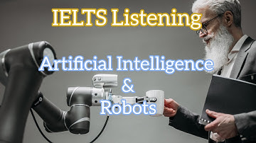 IELTS LISTENING - Artificial Intelligence and Robots.