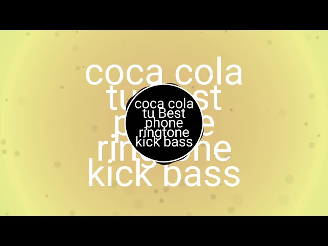 Coca cola tu song Best ringtone 2019 best sound
