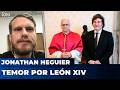 🔥 MILEI TEME que el PAPA crítique la ECONOMÍA y su VISITA a la Argentina sea MUY MALA | Jon Heguier