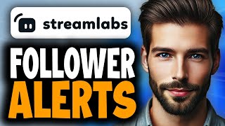 How to Add Follower Alerts in Streamlabs OBS - Full Guide