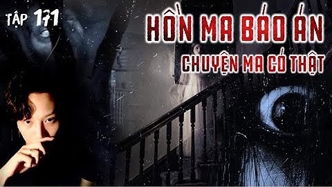 Tập 171: HỒN MA NỮ SINH BÁO MỘNG CHO CẢNH SÁT PHÁ ÁN || Chuyện ma có thật - Nguyễn Nguyễn
