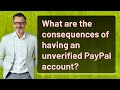 What are the consequences of having an unverified paypal account