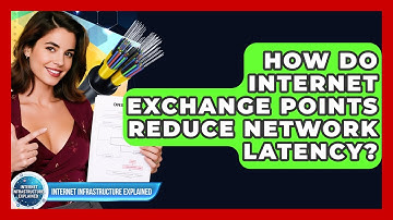 How Do Internet Exchange Points Reduce Network Latency? - Internet Infrastructure Explained