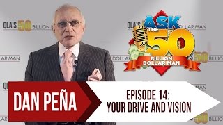 Ep 14: Your Drive and Vision  | Ask The 50 Billion Dollar Man by Dan Peña