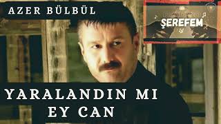 Azer Bülbül - Yaralandın Mı Ey Can - By Radyo Şerefem Resimi