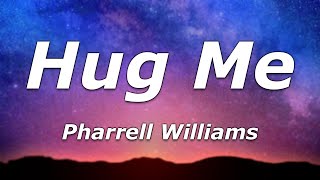 Pharrell Williams - Hug Me (Lyrics) - &quot;Hug me bring it in, Would ya loosen up, would ya&quot;