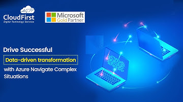 Drive Successful Data-driven transformation with Azure Navigate Complex Situations | CloudFirst