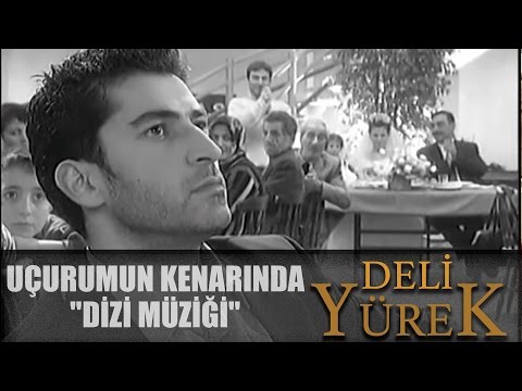 Deli Yürek - Uçurumun Kenarinda - Orjinal Dizi Müziği