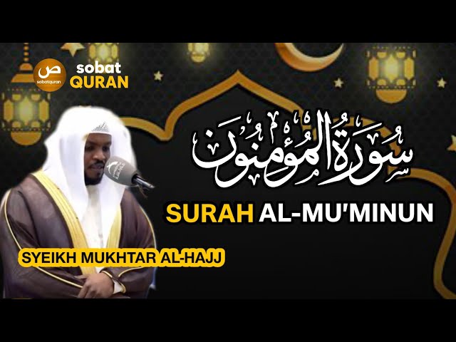 Surah Al-Mu'minun - Syeikh Mukhtar Al-Haj class=