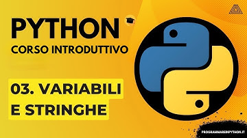 03. VARIABILI E STRINGHE (CORSO PYTHON BASE) - TUTORIAL ITALIANO - PROGRAMMARE IN PYTHON