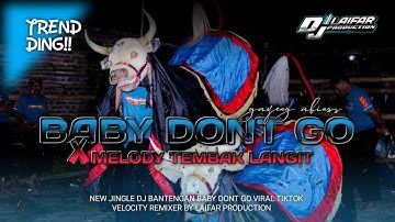 DJ BANTENGAN❗(BABY DONT GO X TEMBAK LANGIT) VIRAL TIKTOK VELOCITY REMIXER BY LAIFAR PRODUCTION 🎧
