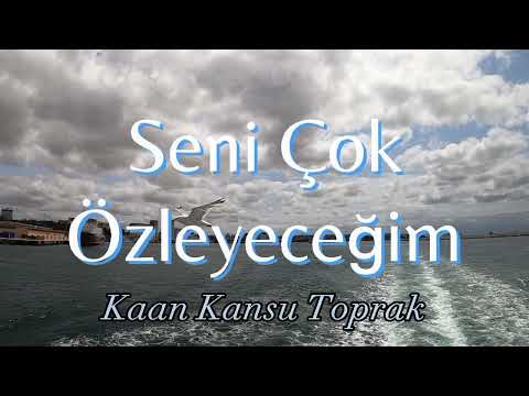 Kaan Kansu Toprak - Seni Çok Özleyeceğim