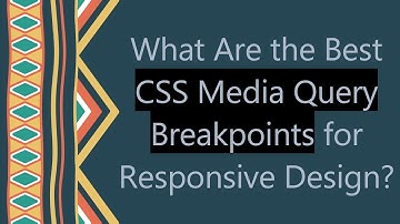 What Are the Best CSS Media Query Breakpoints for Responsive Design?